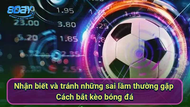 nhan-biet-va-tranh-nhung-sai-lam-thuong-gap-cach-bat-keo-bong-da